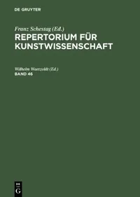 Buy Repertorium Für Kunstwissenschaft. Band 46 (English, Wilhelm Waetzoldt) — BookShops.in