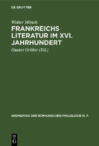 Buy Frankreichs Literatur Im XVI. Jahrhundert (English, Walter Mönch | Gustav Gröber) — BookShops.in