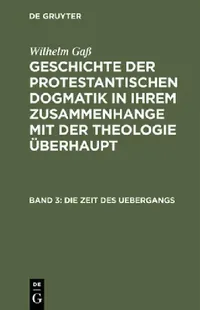 Buy Geschichte der protestantischen Dogmatik in ihrem Zusammenhange mit der Theologie überhaupt, Band 3, (English, Wilhelm Gaß) — BookShops.in