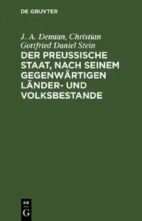 Buy Der Preußische Staat, Nach Seinem Gegenwärtigen Länder- Und Volksbestande (English, J. A. Demian | Christian Gottfried Daniel Stein) — BookShops.in