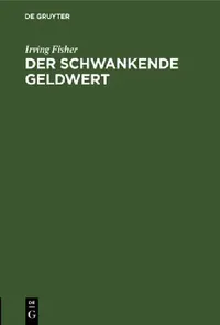 Buy Der Schwankende Geldwert: Ursachen, Folgen und Vorschläge zur Beseitigung by Irving Fisher | G. Hilger | De Gruyter | German Language | Paperback | 1924 Edition — BookShops.in