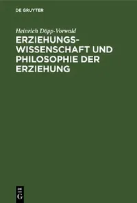 Buy Erziehungswissenschaft Und Philosophie Der Erziehung (English, Heinrich Döpp-Vorwald) — BookShops.in