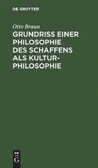 Buy Grundriß einer Philosophie des Schaffens als Kulturphilosophie (English, Otto Braun) — BookShops.in
