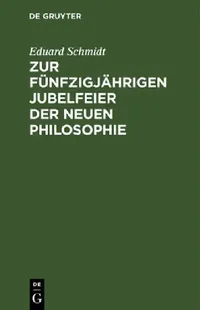 Buy Zur Fünfzigjährigen Jubelfeier Der Neuen Philosophie (English, Eduard Schmidt) — BookShops.in