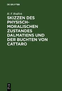 Buy Skizzen Des Physisch-Moralischen Zustandes Dalmatiens Und Der Buchten Von Cattaro (English, H. F. Rödlich) — BookShops.in