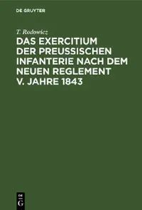 Buy Das Exercitium Der Preussischen Infanterie Nach Dem Neuen Reglement V. Jahre 1843 Bildlich Dargest. by T. Rodowicz | De Gruyter | German Language Paperback | History Book — BookShops.in