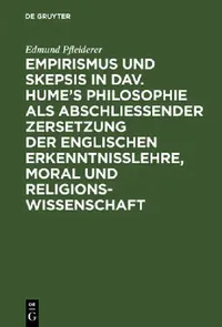 Buy Empirismus Und Skepsis in Dav. Hume's Philosophie ALS Abschließender Zersetzung Der Englischen Erken (English, Edmund Pfleiderer) — BookShops.in