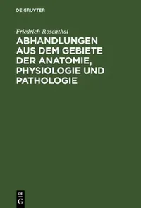 Buy Abhandlungen Aus Dem Gebiete Der Anatomie, Physiologie Und Pathologie (English, Friedrich Rosenthal) — BookShops.in