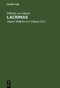 Buy Lacrimas: Ein Schauspiel by Wilhelm Von Schuetz & August Wilhelm Von Schlegel | De Gruyter German Language Paperback | Reprint 2018 Edition — BookShops.in