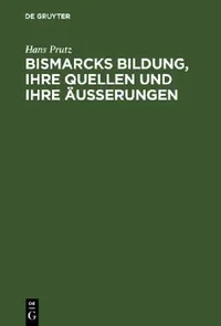 Buy Bismarcks Bildung, ihre Quellen und ihre Äußerungen (English, Hans Prutz) — BookShops.in