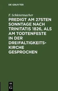 Buy Predigt am 27sten Sonntage nach Trinitatis 1826, als am Todtenfeste in der Dreifaltigkeitskirche ges (English, F. Schleiermacher) — BookShops.in