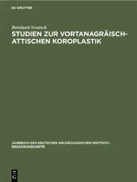 Buy Studien zur vortanagräisch-attischen Koroplastik by Bernhard Neutsch | De Gruyter German Paperback Reprint 2019 | Jahrbuch des Deutschen Archäologischen Instituts - Ergänzungshefte — BookShops.in