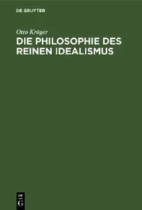 Buy Die Philosophie Des Reinen Idealismus (English, Otto Kröger) — BookShops.in