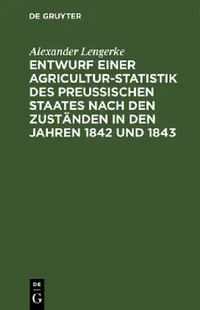 Buy Entwurf Einer Agricultur-Statistik Des Preußischen Staates Nach Den Zuständen in Den Jahren 1842 Und (English, Alexander Lengerke) — BookShops.in