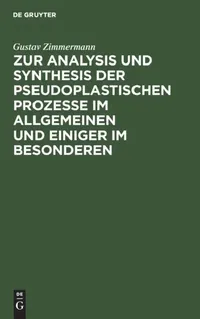 Buy Zur Analysis Und Synthesis Der Pseudoplastischen Prozesse Im Allgemeinen Und Einiger Im Besonderen (English, Gustav Zimmermann) — BookShops.in