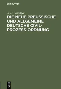 Buy Die neue Preußische und Allgemeine Deutsche Civil-Prozeß-Ordnung (English, A. D. Schnitger) — BookShops.in