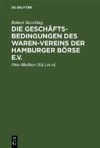 Buy Die Geschäftsbedingungen des Waren-Vereins der Hamburger Börse e.V. (English, Robert Sieveking | Otto Mathies | Walter Grimm) — BookShops.in