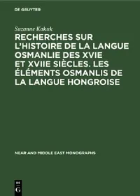 Buy Recherches Sur l'Histoire de la Langue Osmanlie Des Xvie Et Xviie Siècles. Les Éléments Osmanlis de (English, Suzanne Kakuk) — BookShops.in