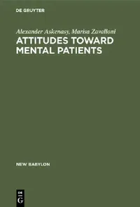 Buy Attitudes Toward Mental Patients: A Study Across Cultures by Alexander Askenasy | Marisa Zavalloni | Mouton De Gruyter | English | Paperback | Reprint 2018 — BookShops.in