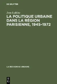 Buy La politique urbaine dans la région parisienne, 1945-1972 (English, Jean Lojkine) — BookShops.in