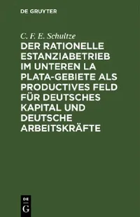 Buy Der rationelle Estanziabetrieb im Unteren La Plata-Gebiete als productives Feld für deutsches Kapita (English, C. F. E. Schultze) — BookShops.in