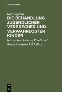 Buy Die Behandlung jugendlicher Verbrecher und verwahrloster Kinder (English, Hugo Appelius | International Union of Penal Law) — BookShops.in