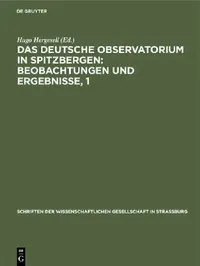 Buy Das Deutsche Observatorium in Spitzbergen: Beobachtungen und Ergebnisse, 1 by Hugo Hergesell | De Gruyter | German | Hardcover | Reprint 2019 | Astronomy & Astrophysics Textbook — BookShops.in