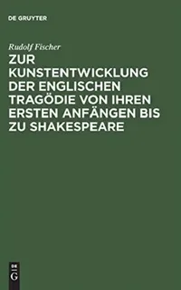 Buy Zur Kunstentwicklung Der Englischen Tragödie Von Ihren Ersten Anfängen Bis Zu Shakespeare (English, Rudolf Fischer) — BookShops.in