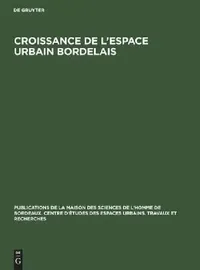 Buy Croissance de l'espace urbain bordelais: Publications de la Maison des Sciences de l'Homme de Bordeaux | Walter de Gruyter | French | Paperback | Reprint 2018 — BookShops.in