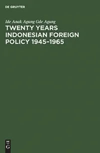 Buy Twenty Years Indonesian Foreign Policy 1945-1965 (English, Ide Anak Agung Gde Agung) — BookShops.in