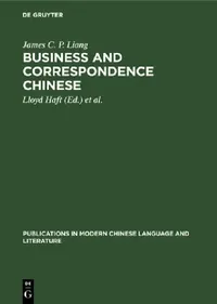 Buy Business and Correspondence Chinese: An Introduction by James C. P. Liang, Lloyd Haft & Gertie Mulder - De Gruyter Mouton Paperback, Reprint 2019 — BookShops.in
