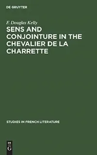 Buy Sens and Conjointure in the Chevalier de la Charrette (English, F. Douglas Kelly) — BookShops.in
