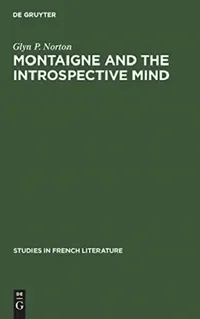 Buy Montaigne and the Introspective Mind by Glyn P. Norton | De Gruyter Mouton | English | Paperback | Reprint 2019 | Studies in French Literature 22 — BookShops.in
