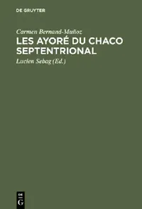 Buy Les Ayoré du Chaco septentrional (English, Carmen Bernand-Muñoz | Lucien Sebag) — BookShops.in
