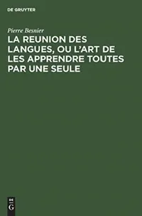 Buy La Reunion Des Langues, Ou l'Art de Les Apprendre Toutes Par Une Seule by Pierre Besnier – Walter de Gruyter & Co, French Language, Paperback, Facsimile Edition — BookShops.in