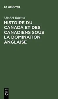 Buy Histoire Du Canada Et Des Canadiens Sous La Domination Anglaise (English, Michel Bibaud | Conseil Canadien De Recherche En Science | Maison Des Scienc — BookShops.in