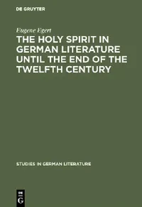 Buy The Holy Spirit in German Literature Until the End of the Twelfth Century (English, Eugene Egert) — BookShops.in