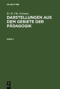Buy Darstellungen Aus Dem Gebiete Der Pädagogik. Band 1 (English, Fr H. Chr Schwarz) — BookShops.in
