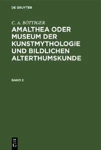 Buy Amalthea Oder Museum Der Kunstmythologie Und Bildlichen Alterthumskunde (English, C. a. Böttiger) — BookShops.in