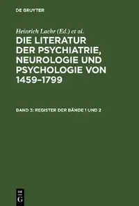 Buy Die Literatur der Psychiatrie, Neurologie und Psychologie von 1459-1799, Band 3, Register der Bände (English, Heinrich Laehr | Königliche Akademie Der — BookShops.in