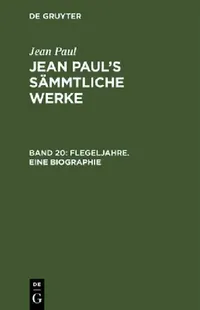 Buy Jean Paul's Sämmtliche Werke, Band 20, Flegeljahre. Eine Biographie (English, Jean Paul) — BookShops.in