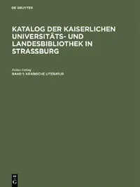 Buy Katalog der Kaiserlichen Universitäts- und Landesbibliothek in Strassburg, Band 1, Arabische Literat (English, Julius Euting | Kaiserliche Universitäts- Und Landesbibl) — BookShops.in