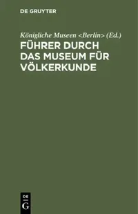 Buy Führer Durch Das Museum Für Völkerkunde (English, Königliche Museen) — BookShops.in