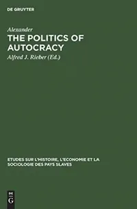 Buy The Politics of Autocracy (English, Alexander | Alfred J. Rieber) — BookShops.in