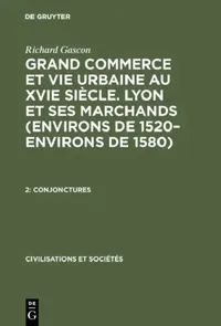 Buy Grand Commerce et vie urbaine au XVIe siècle. Lyon et ses marchands (environs de 1520-environs de 15 (English, Richard Gascon) — BookShops.in