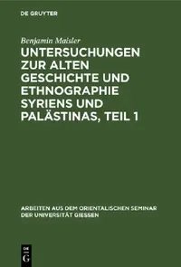 Buy Untersuchungen Zur Alten Geschichte Und Ethnographie Syriens Und Palästinas, Teil 1 (English, Benjamin Maisler) — BookShops.in