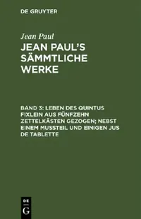 Buy Jean Paul's Sämmtliche Werke, Band 3, Leben des Quintus Fixlein aus fünfzehn Zettelkästen gezogen; n (English, Jean Paul) — BookShops.in