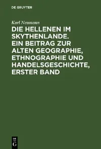 Buy Die Hellenen Im Skythenlande. Ein Beitrag Zur Alten Geographie, Ethnographie Und Handelsgeschichte, (English, Karl Neumann) — BookShops.in