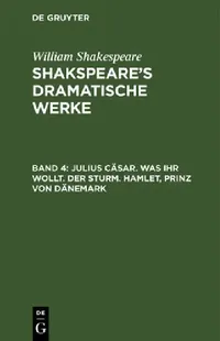 Buy Julius Cäsar. Was ihr wollt. Der Sturm. Hamlet, Prinz von Dänemark (English, August Wilhelm Schlegel | Ludwig Tieck | William Shakespeare) — BookShops.in