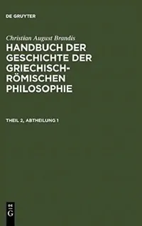 Buy Handbuch der Geschichte der Griechisch-Römischen Philosophie. Theil 2, Abtheilung 1 (English, Christian August Brandis) — BookShops.in
